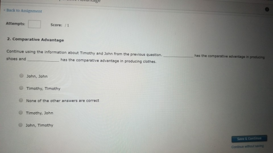 < Back to Assignment Attempts: Score: /1 2. Comparative Advantage Continue using the information about Timothy and John from