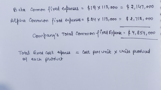 , 147,000 B eta Cemen fixed epanues$19 X 1 13, 000 Alpha Cenmmon Pixed expenug e a4 x 13,000 P $71, e00 Total Commen fixed be