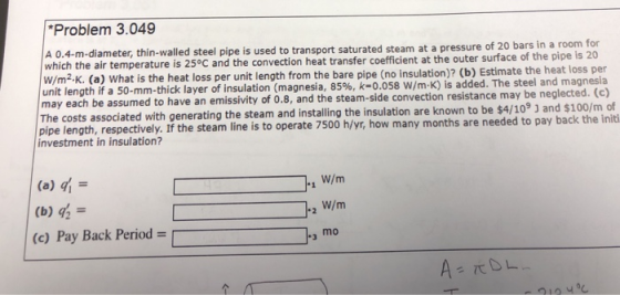 Problem 3.049 A 0.4-m-diameter, thin-walled steel pipe is used to transport saturated steam at a pressure of 20 bars in a roo