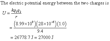 The electric potential energy between the two charges is (899x10(28x10) (10) 9.4 - 26778.7 J 27000 J