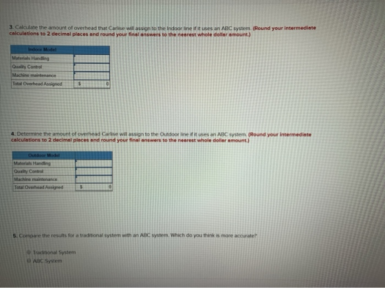 3. Calculate the amount of overhead that Carlise will assign to the Indoor line if it uses an ABC system. (Round your interme