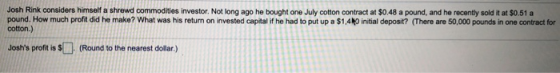 Josh Rink considers himself a shrewd commodities investor. Not long ago he bought one July cotton contract at $0.48 a pound,