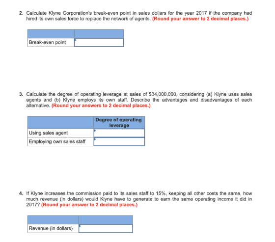 2. Calculate Klyne Corporations break-even point in sales dollars for the year 2017 if the company had hired its own sales f