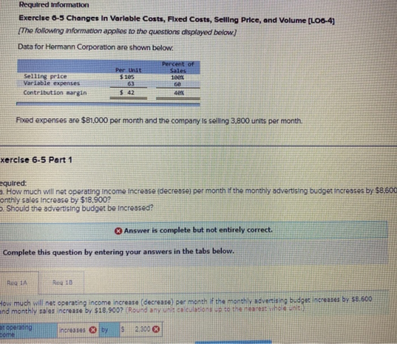Required Information Exercise 6-5 Changes in Variable Costs, Fixed Costs, Selling Price, and Volume (LO6-4) [The following in