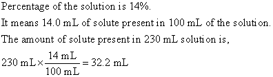 Percentage of the solution is 14% It means 14.0 mL of solute present in 100 mL of the solution. The amount of solute present