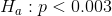 H_{a}:p<0.003