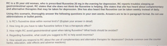 RC is a 35 year old woman, who is prescribed fluoxetine 20 mg in the evening for depression. RC reports troubles sleeping an