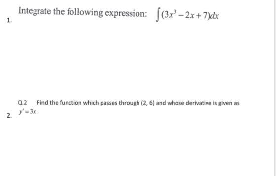Integrate the following expression: - 2x + 7)dx 1. Q.2 Find the function which passes through (2,6) and whose derivative is g