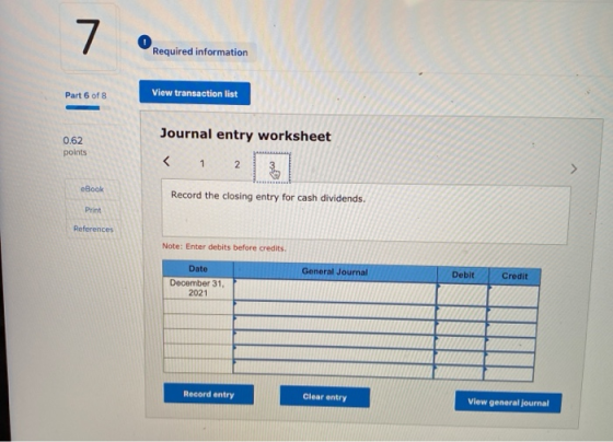 7 Required information Part 6 of 8 View transaction list Journal entry worksheet 0.62 points < 1 2 eBook Record the closing e