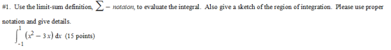 - notaion, to evaluate the integral. Also give a sketch of the region of integration. Please use proper #1. Use the limit-sum