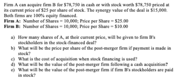 Firm A can acquire firm B for $78,750 in cash or with stock worth $78,750 priced at its current price of $25 per share of sto