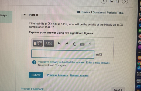 Item 12 > M Review | Constants 1 Periodic Table ecays Part B If the half-life of Xe-133 is 5.2 h, what will be the activity o