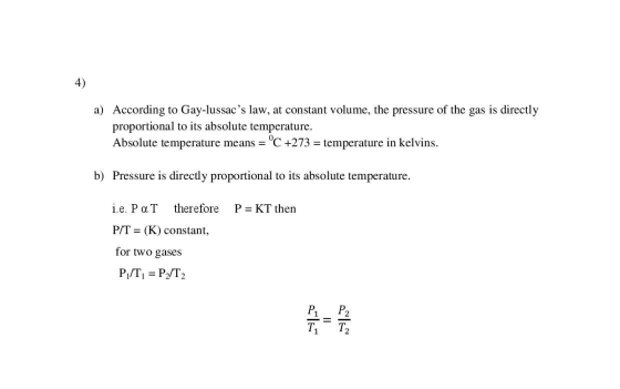 4) a) According to Gay-lussacs law, at constant volume, the pressure of the gas is directly proportional to its absolute tem