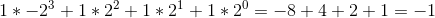 1 * -2^3 + 1 * 2^2 + 1*2^1+1*2^0 = -8+4+2+1 = -1