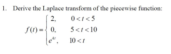 1. Derive the Laplace transform of the piecewise function: 10 〈 t 4t