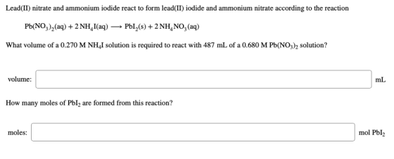 Lead(II) nitrate and ammonium iodide react to form lead(II) iodide and ammonium nitrate according to the reaction Pb(NO3)2(aq