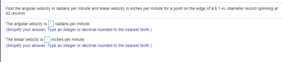 Find the angular velocity in radians per minute and linear velocity in inches per minute for a point on the edge of a 6.1-in.