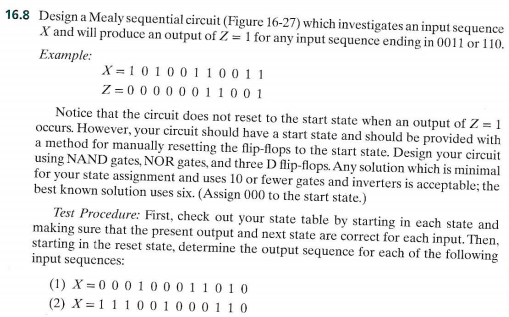 Design a Mealy sequential circuit (Figure 16-27) which investigates an input sequence X and will produce an output of Z 16.8