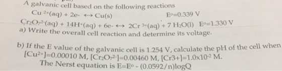 A galvanic cell based on the following reactions Cu 2+ (aq) + 2e- + Cu(s) E°=0.339 V (AD + 14H(aq) + 6e-4 2Cr 3+(aq) + 7 H2O(