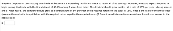 Simpkins Corporation does not pay any dividends because it is expanding rapidly and needs to retain all of its earnings. Howe