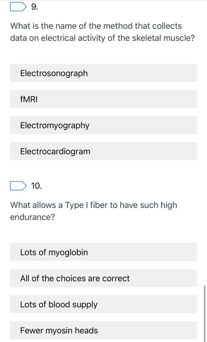 D 9. What is the name of the method that collects data on electrical activity of the skeletal muscle? Electrosonograph fMRI E
