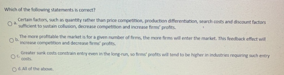 Which of the following statements is correct? Certain factors, such as quantity rather than price competition, production dif