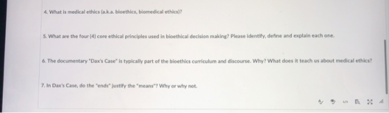 4. What is medical ethics (a.k.a. bioethics, biomedical ethics)? 5. What are the four (4) core ethical principles used in bio