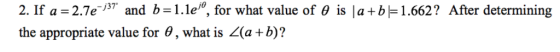 2. If a -2.7e 3 and b-1.le1°, for what value of 0 is la +b 1.662? After determining the appropriate value for 0, what is a+b)?