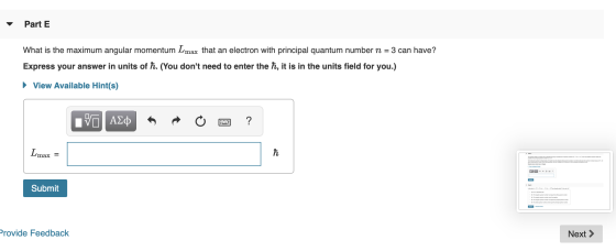 Part E What is the maximum angular momentum Lmax that an electron with principal quantum number n = 3 can have? Express your