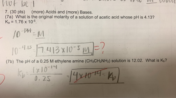 hot be I UM DILT U W T VUU 7. (30 pts) (more) Acids and (more) Bases. (7a) What is the original molarity of a solution of ace