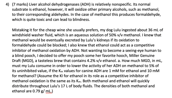 4) (7 marks) Liver alcohol dehydrogenases (ADH) is relatively nonspecific. Its normal substrate is ethanol, however, it will