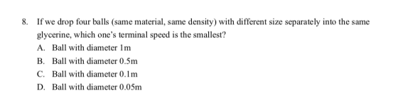 8. If we drop four balls (same material, same density) with different size separately into the same glycerine, which ones te