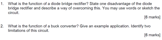 1. What is the function of a diode bridge rectifier? State one disadvantage of the diode bridge rectifier and describe a way