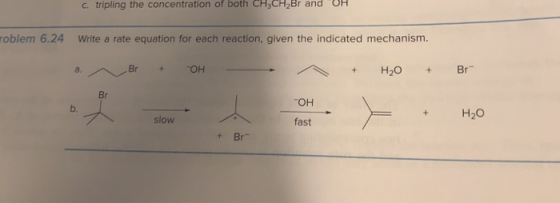 c. tripling the concentration of both CH,CH,Br and UM oblem 6.24 Write a rate equation for each reaction, given the indicated