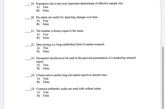 19. Population size is the most important determinant of effective sample size. A) True B) False 20. Pie charts are useful fo