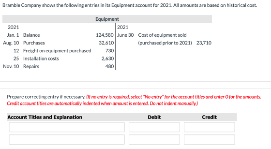 Bramble Company shows the following entries in its Equipment account for 2021. All amounts are based on historical cost. 2021