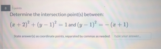 co 5 points Determine the intersection point(s) between: (x + 2)+ (y – 1)2 = 1 and (y – 1)² = - (x + 1) State answer(s) as co