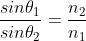 \frac{sin\theta_{1}}{sin\theta_{2}} = \frac{n_{2}}{n_{1}}