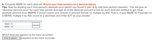 b. Compute MAPE for each data set. Round your final answers to 2 decimal places. Tips: Start by dividing each time periods a