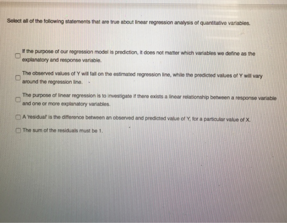 Select all of the following statements that are true about linear regression analysis of quantitative variables. If the purpo