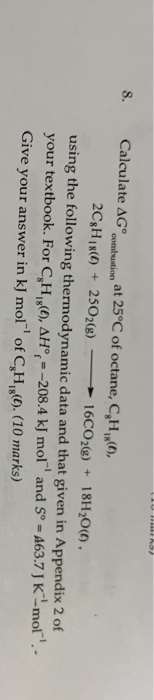 UAB 8. combustion Calculate AG at 25°C of octane, C,H,O), 2C8H18(6+ 2502(8) → 16CO2(g) + 18H20(0) using the following thermod