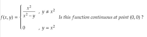 x2 x2 ,Y72 f(x, y) = { ** - Y I s this function continuous at point (0,0) ? 10 y = x2