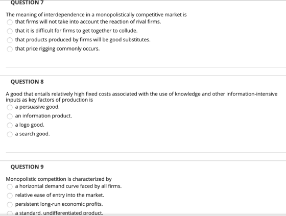 QUESTION 7 The meaning of interdependence in a monopolistically competitive market is that firms will not take into account t