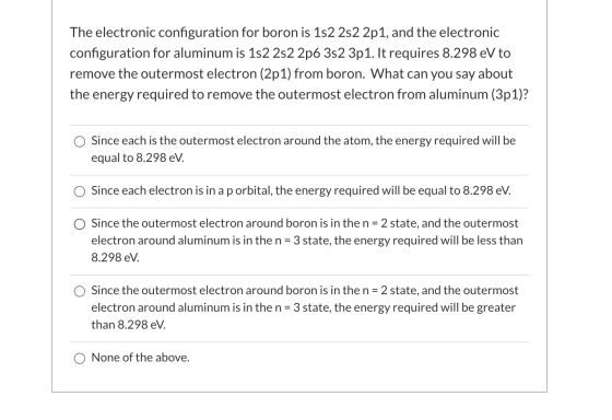 The electronic configuration for boron is 152 252 2p1, and the electronic configuration for aluminum is 192 252 2p6 352 3p1.