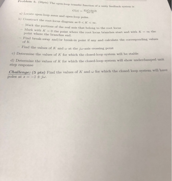Problem 5. (20pts) The open-loop transfer function of a unity feedback system G(8) -- +2) a) Locate open-loop zeros and open-