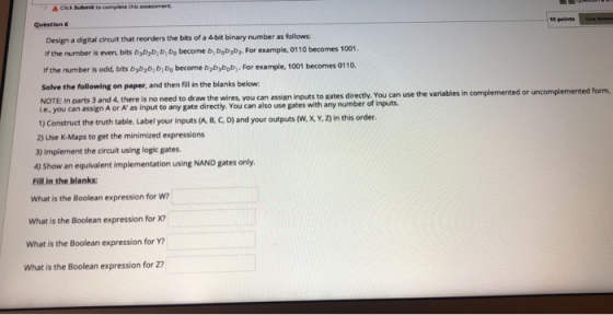 Click Submit to complete this assessment Questions 10 points Design a digital circuit that reorders the bits of a 4-bit binar