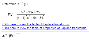 Determine 2-{F} 78 +93s + 256 F(s) (5-4)(s? +65 +34) Click here to view the table of Laplace transforms. Click here to view