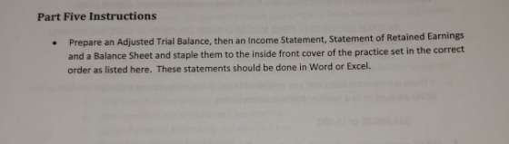 Part Five Instructions Prepare an Adjusted Trial Balance, then an Income Statement, Statement of Retained Earnings and a Bala