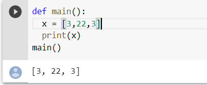 def main(): x = [3,22,3] print(x) main() O [3, 22, 3]