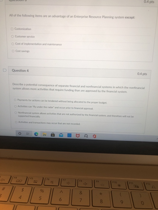 0.4 pts All of the following items are an advantage of an Enterprise Resource Planning system except: Customization Customer